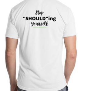 "Stop Shoulding Yourself" TShirt - $25