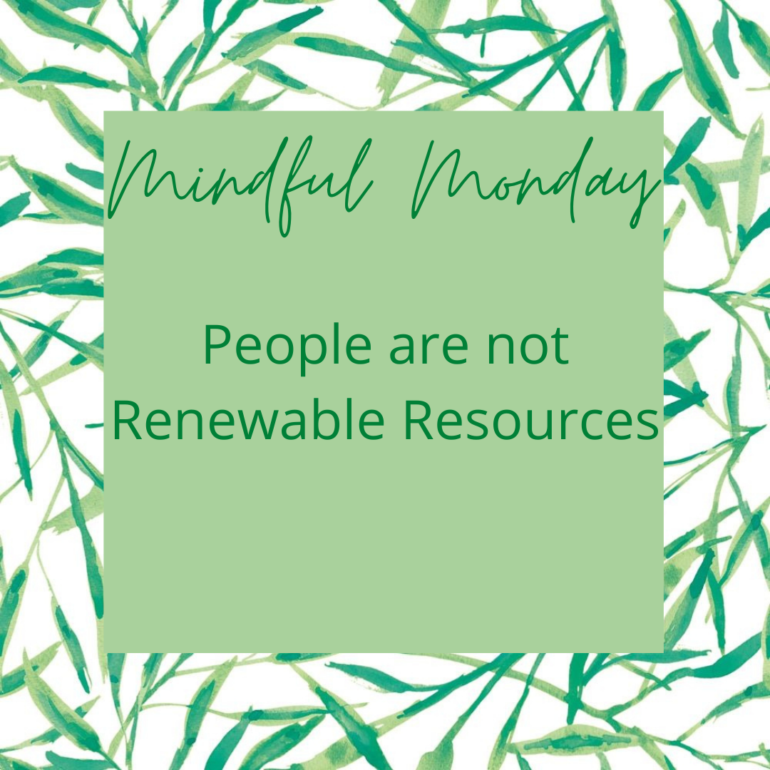 Mindful Monday: People are not Renewable Resources content media