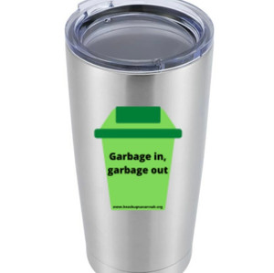 "Garbage in, Garbage Out" Tumbler - $35