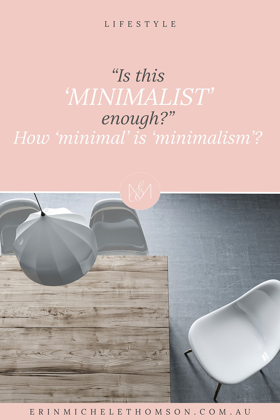 LIFESTYLE - "Is this 'MINIMALIST' enough?" How 'minimal' is 'minimalism'? - Erin Michele Thomson, Dubbo Photographer