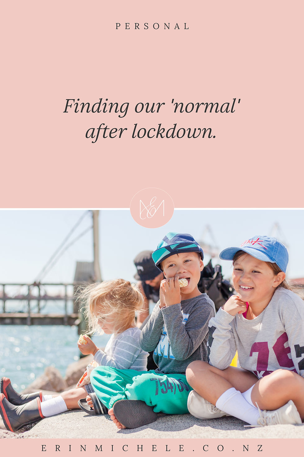 Pink blog cover photo which reads, "Finding our 'normal' after lockdown. erinmichele.co.nz" with a picture of Erin Michele Thomson's young children, Carter, Brooklyn and Havanah, sitting on the Sulphur Point pier in Mount Maunganui, looking out at the water. -- Erin Michele Thomson, Tauranga Photographer