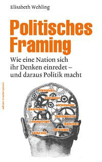 So wichtig wie gefährlich – “Politisches Framing” von E. Wehling