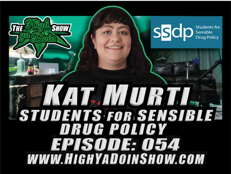 The High Ya Doin Show Episode: 054 - Kat Murti of Students for Sensible Drug Policy