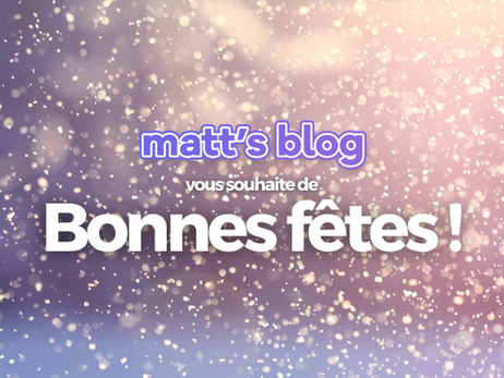 Matt's Blog vous souhaite de joyeuses fêtes !