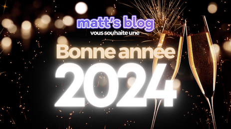 Matt's Blog vous souhaite une merveilleuse année 2024 !