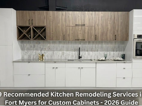 9 Recommended Kitchen Remodeling Services in Fort Myers for Custom Cabinets - 2026 Guide
