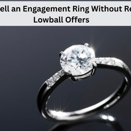 How To Sell an Engagement Ring Without Regret or Lowball Offers
