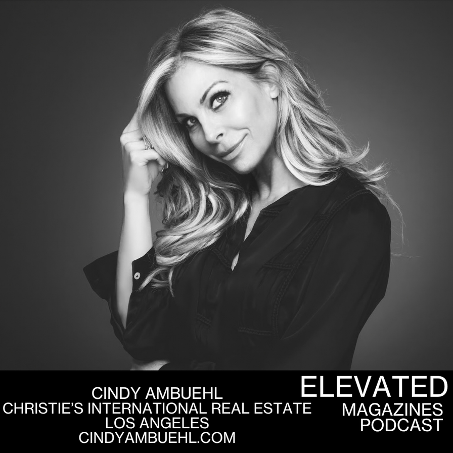 Cindy Ambuehl - Christie's International Real Estate - Luxury Lifestyle - Elevated Magazines Podcast