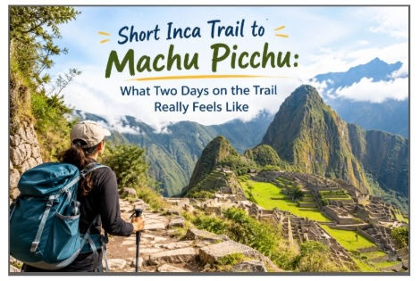 Short Inca Trail to Machu Picchu: What Two Days on the Trail Really Feels Like