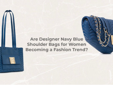 Are Designer Navy Blue Shoulder Bags for Women Becoming a Fashion Trend?