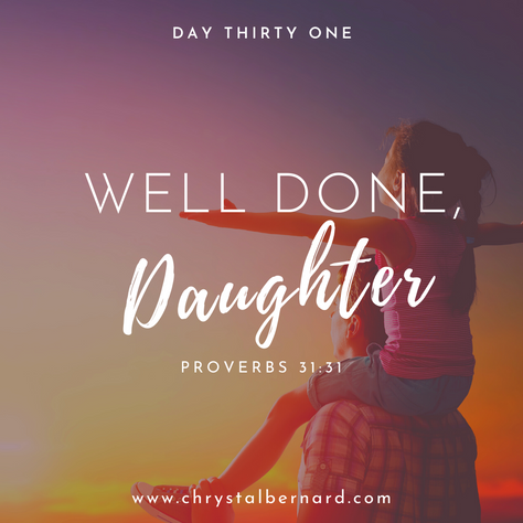 Proverbs 31 Challenge Day 31: Well Done, Daughter