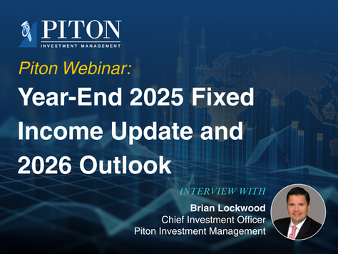 Piton Webinar: Year-End 2025 Fixed Income Update and 2026 Outlook