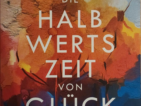 Lesetipp ... Die Halbwertszeit von Glück*