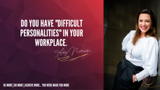 Do you have "Difficult Personalities" in your workplace
