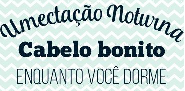 Como fazer umectação noturna e método UCPE