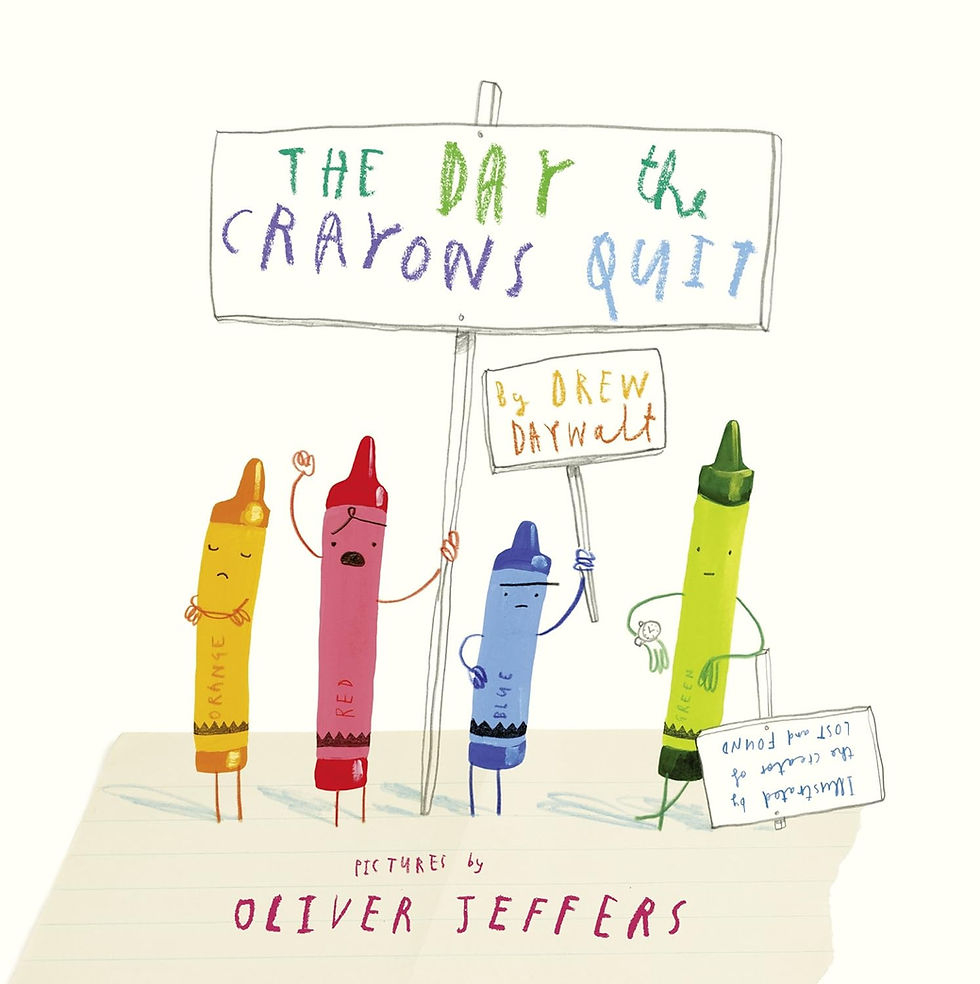 The Day the Crayons Quit by Drew Daywalt, illustrated by Oliver Jeffers