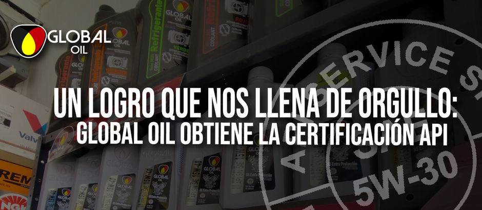Un logro que nos llena de orgullo: Global Oil obtiene la certificación API