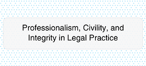 Professionalism, Civility, and Integrity in Legal Practice.png