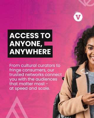 Access to Anyone, Anywhere
From cultural curators to fringe consumers, our trusted networks connect you with the audiences that matter most—at speed and scale.