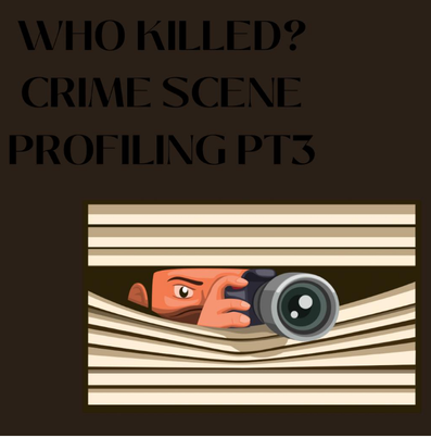 Who Killed? Crime Scene Profiling Part 3