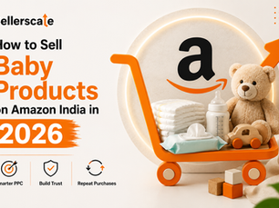 How to Sell Baby Products on Amazon India in 2026: PPC, Trust & Repeat Purchases