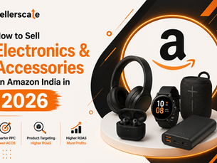 How to Sell Electronics & Accessories on Amazon India in 2026: PPC, Product Targeting & ROAS