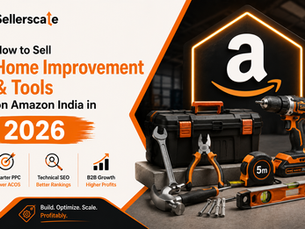 How to Sell Home Improvement & Tools on Amazon India in 2026: PPC, Technical SEO & B2B Growth