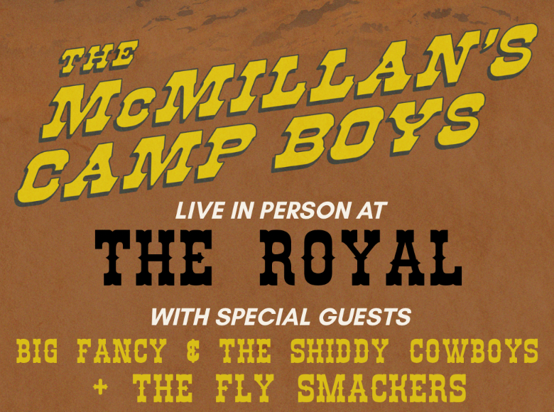 THE MICMILLANS CAMP BOYS, BIG FANCY & THE SHIDDY COWBOYS and THE FLY SMACKERS