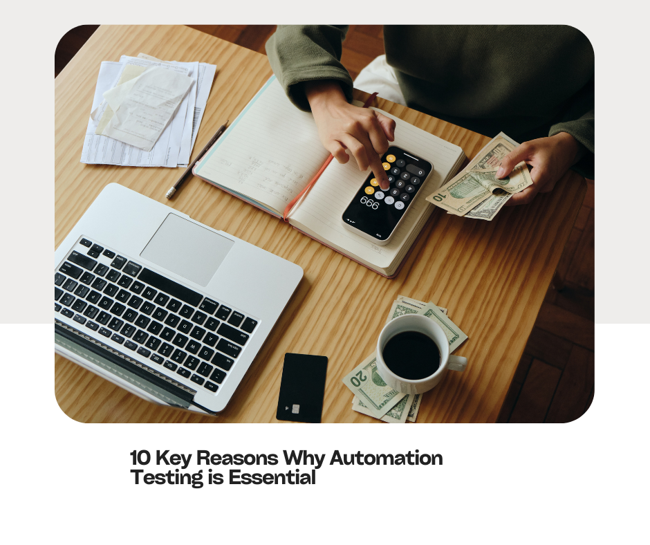 10 Key Reasons Why Automation Testing is Essential