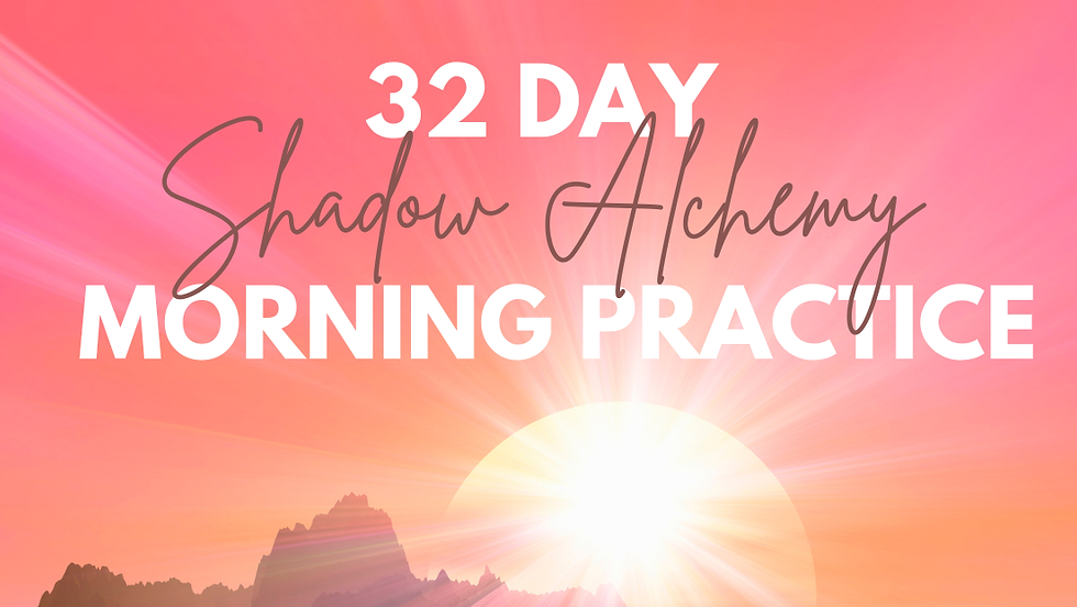 32 Day Morning Practice: Shadow Alchemy