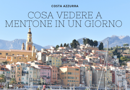 Cosa vedere a Mentone in un giorno.