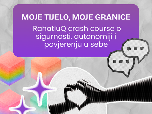 Moje tijelo, moje granice: RahatluQ crash course o sigurnosti, autonomiji i povjerenju u sebe