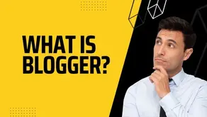 What is Blogger? Advantages and Disadvantages