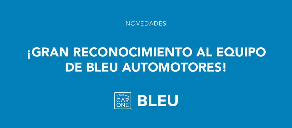 ¡Gran reconocimiento al equipo de Bleu Automotores!
