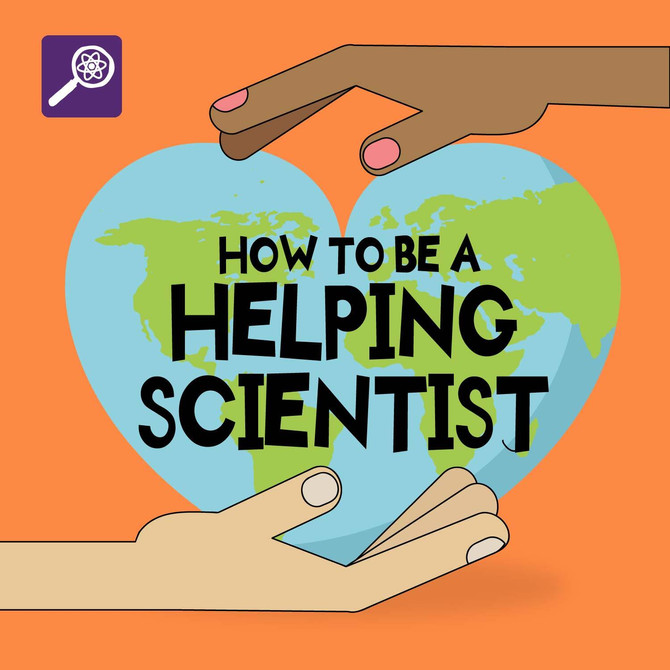 How To Be A Helping Scientist