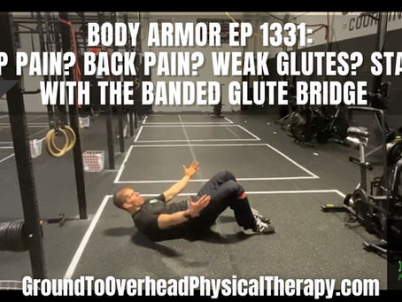 Body Armor Ep 1331: Hip pain? Back pain? Weak glutes? Start with the Banded Glute Bridge