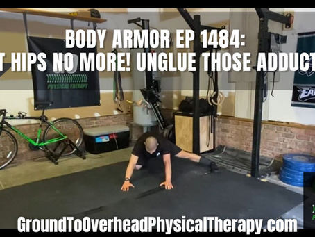 Body Armor EP 1484: Tight hips no more! Unglue those adductors!