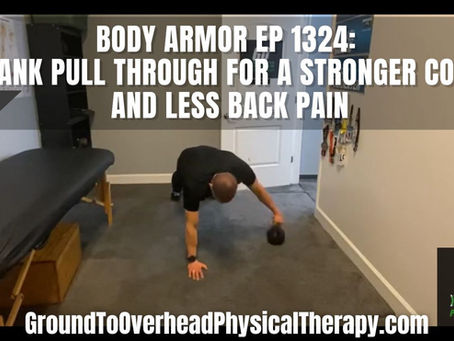 Body Armor Ep 1324: Plank Pull Through for a stronger core and less back pain