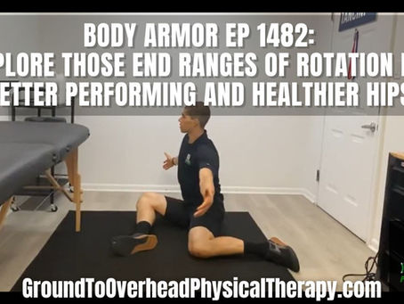 Body Armor EP 1482: Explore those end ranges of rotation for better performing and healthier hips!