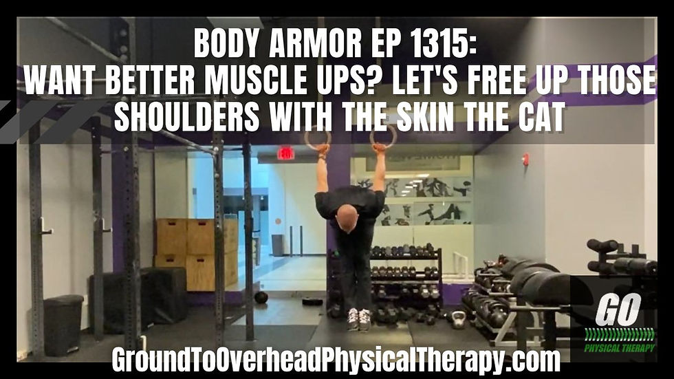 Body Armor Ep 1315: Want better muscle ups? Let's free up those shoulders with the Skin the Cat