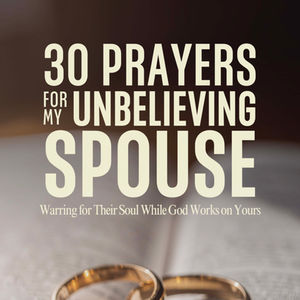 30 Prayers For My Unbelieving Spouse