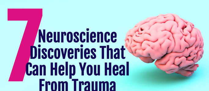 7 Neuroscience Discoveries That Can Help You Recover From Trauma (outside of a therapists office.)