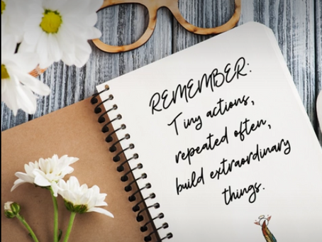 Tiny Actions, Repeated Often, Lead to Extraordinary Outcomes