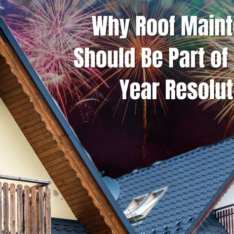 Why Roof Maintenance Should Be Part of Your New Year Resolutions