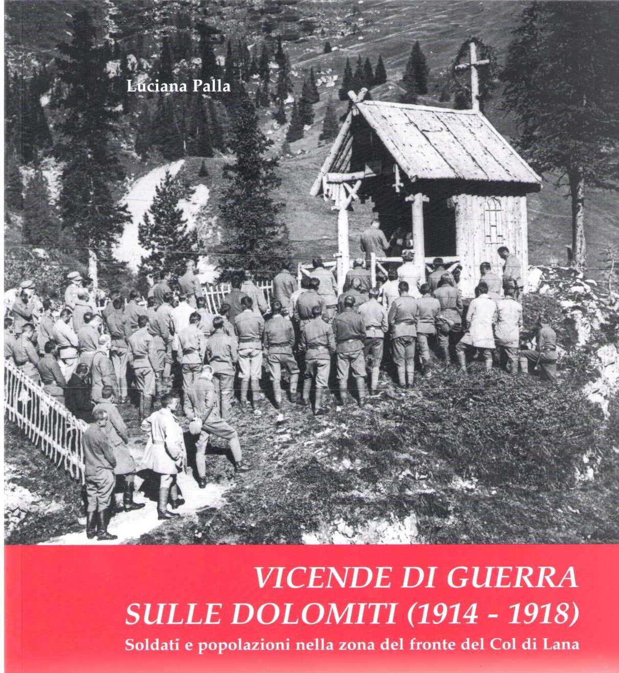 Vicende di guerra sulle Dolomiti 1914-1918 (Luciana Palla)