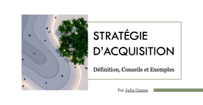 Stratégie d’acquisition : définition, conseils et exemples