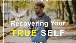 EPISODE 4: RECOVERING YOUR TRUE SELF