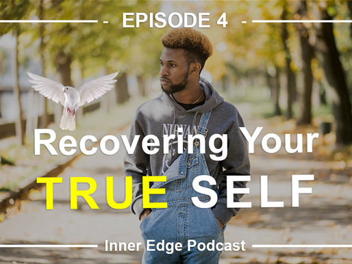 EPISODE 4: RECOVERING YOUR TRUE SELF