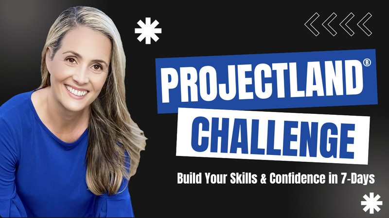 Projectland Challenge with Dawn Mahan.
Build your skills and confidence in 7-days.
