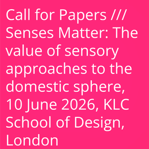Call for Papers /// Senses Matter: The value of sensory approaches to the domestic sphere, 10 June 2026, KLC School of Design, London